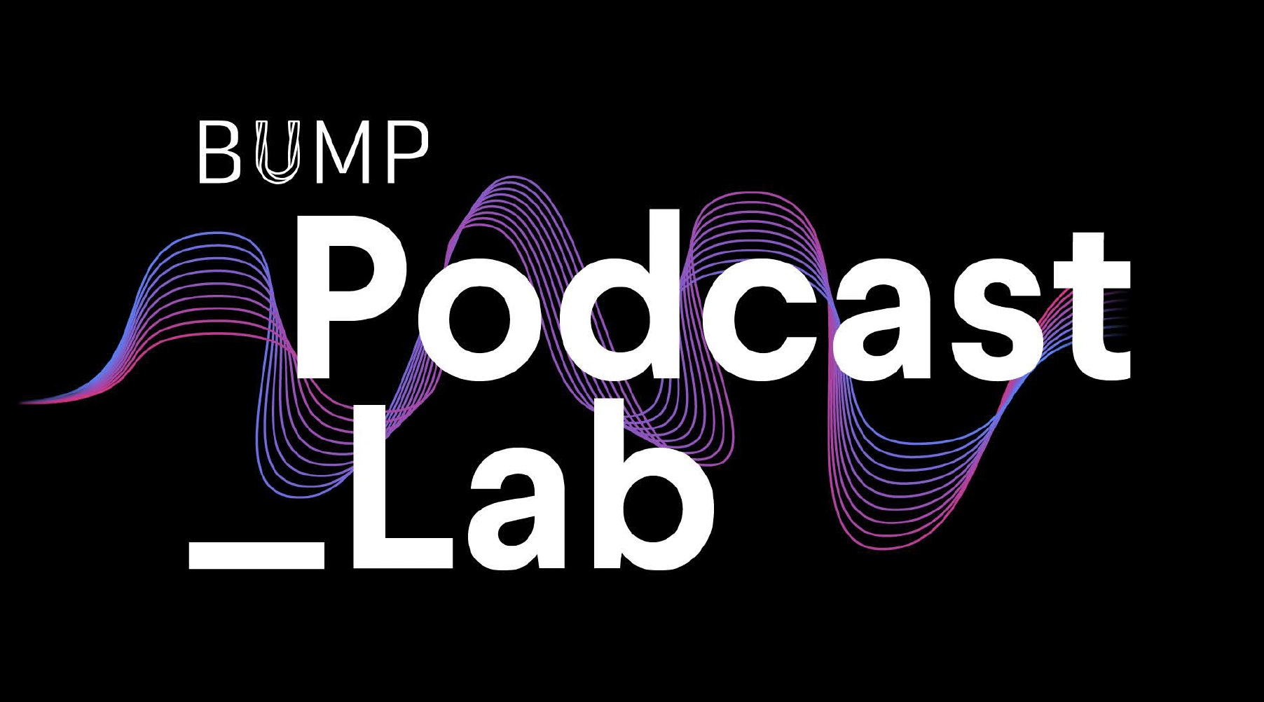 BUMP | Podcast Lab: the immersive hands-on group training